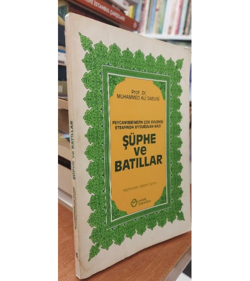 Peygamberimizin Çok Evlenişi Etrafında Uydurulan Bazı Şüphe ve Batıllar Peygamberimizin Çok Evlenişi Etrafında Uydurulan Bazı Şüphe ve Batıllar
