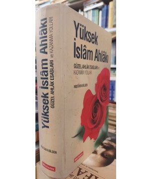 Yüksek İslam Ahlakı Güzel Ahlak Esasları Ve Kazanma Yolları - CİLTLİ Yüksek İslam Ahlakı Güzel Ahlak Esasları Ve Kazanma Yolları - CİLTLİ