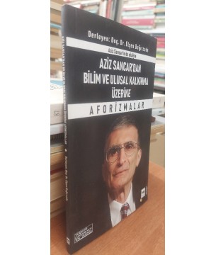 Aziz Sancar'dan Bilim ve Ulusal Kalkınma Üzerine Aforizmalar Aziz Sancar'dan Bilim ve Ulusal Kalkınma Üzerine Aforizmalar