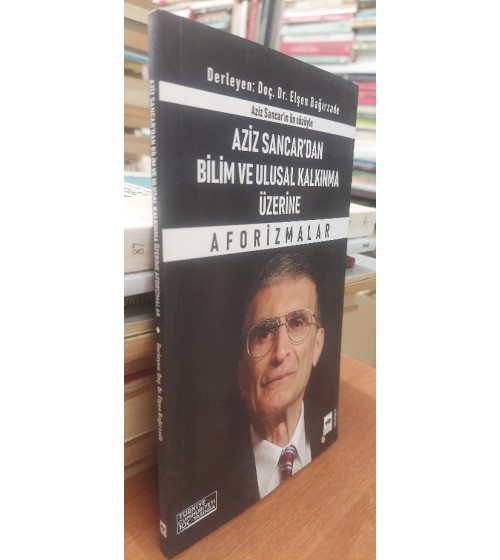 Aziz Sancar'dan Bilim ve Ulusal Kalkınma Üzerine Aforizmalar Aziz Sancar'dan Bilim ve Ulusal Kalkınma Üzerine Aforizmalar