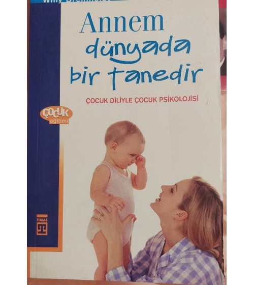 ANNEM DÜNYADA BİR TANEDİR (ÇOCUK DİLİYLE ÇOCUK PSİKOLOJİSİ)