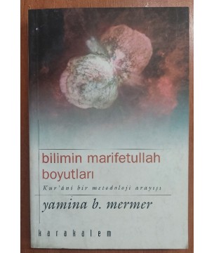 BİLİMİN MARİFETULLAH BOYUTLARI / KUR'ANİ BİR METODOLOJİ ARAYIŞI