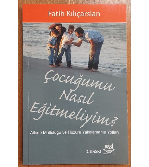Çocuğumu Nasıl Eğitmeliyim ? Çocuğumu Nasıl Eğitmeliyim ?