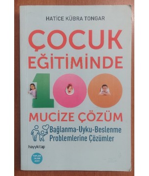 Çocuk Eğitiminde 100 Mucize Çözüm / Bağlanma - Uyku - Beslenme Problemlerine Çözümler