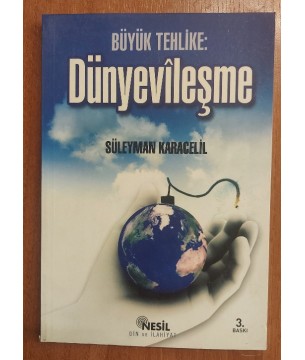 BÜYÜK TEHLİKE DÜNYEVİLEŞME BÜYÜK TEHLİKE DÜNYEVİLEŞME
