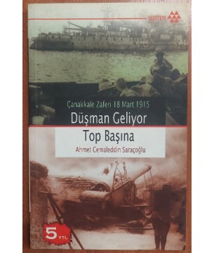 Düşman Geliyor Top Başına Çanakkale Zaferi 18 Mart 1915