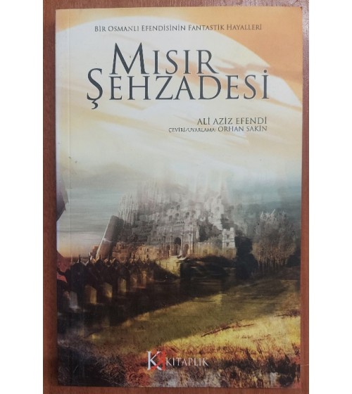 MISIR ŞEHZADESİ - Bir Osmanlı Efendisinin Fantastik Hayalleri MISIR ŞEHZADESİ - Bir Osmanlı Efendisinin Fantastik Hayalleri