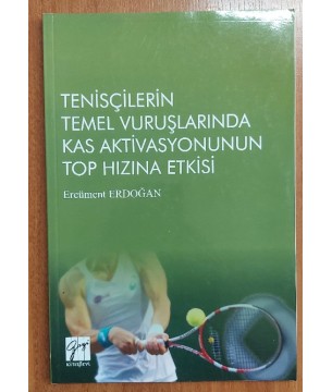 Tenisçilerin Temel Vuruşlarında Kas Aktivasyonunun Top Hızına Etkisi