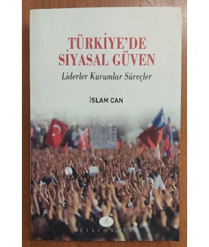 Türkiyede Siyasal Güven - Liderler Kurumlar Süreçler 1.Baskı