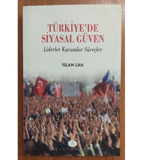 Türkiyede Siyasal Güven - Liderler Kurumlar Süreçler 1.Baskı