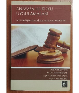 ANAYASA HUKUKU UYGULAMALARI - SON DEĞİŞİKLİKLERİ İLE 1982 ANAYASASI EKLİ