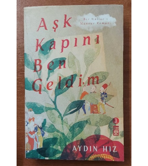 Aşk Kapını Ben Geldim (Bir Hallac-I Mansur Romanı) Aşk Kapını Ben Geldim (Bir Hallac-I Mansur Romanı)