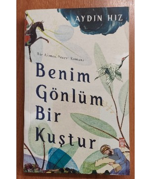 Benim Gönlüm Bir Kuştur - Bir Ahmed Yesevi Romanı (1.Baskı) Benim Gönlüm Bir Kuştur - Bir Ahmed Yesevi Romanı (1.Baskı)