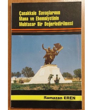 ÇANAKKALE SAVAŞLARININ MANA VE EHEMMİYETİNİN MUHTASAR BİR DEĞERLENDİRMESİ