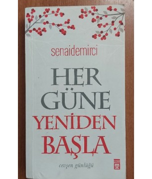 Her Güne Yeniden Başla (1.Baskı) Her Güne Yeniden Başla (1.Baskı)