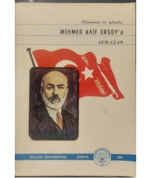 Ölümünün 50. Yılında Mehmet Akif Ersoy'a Armağan Ölümünün 50. Yılında Mehmet Akif Ersoy'a Armağan