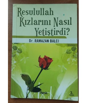 Resulullah Kızlarını Nasıl Yetiştirdi ? Resulullah Kızlarını Nasıl Yetiştirdi ?