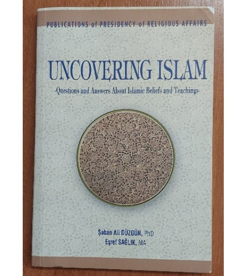Uncovering Islam Questions and Answers About Islamic Beliefs and Teachings