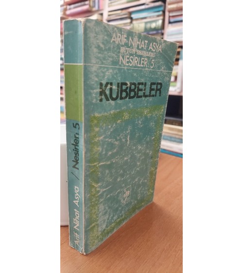 ARİF NİHAT ASYA NESİRLER: 5 KUBBELER ARİF NİHAT ASYA NESİRLER: 5 KUBBELER