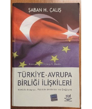Türkiye - Avrupa Birliği İlişkileri Kimlik Arayışı Politik Aktörler ve Değişim Türkiye - Avrupa Birliği İlişkileri Kimlik Arayışı Politik Aktörler ve Değişim