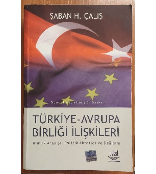 Türkiye - Avrupa Birliği İlişkileri Kimlik Arayışı Politik Aktörler ve Değişim Türkiye - Avrupa Birliği İlişkileri Kimlik Arayışı Politik Aktörler ve Değişim