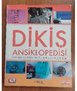 DİKİŞ ANSİKLOPEDİSİ /  ADIM ADIM ANLATILAN DİKİŞ TEKNİKLERİ VE YARATICI FİKİRLER