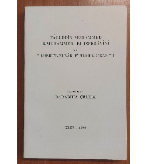 TACUDDİN MUHAMMED B. MUHAMMED EL-İSFERAYİNİ VE '' LUBBU'L-ELBAB Fİ 'İLMİ'L-İ 'RAB '' I
