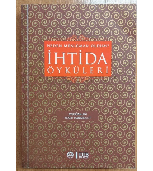 NEDEN MÜSLÜMAN OLDUM İHTİDA ÖYKÜLERİ