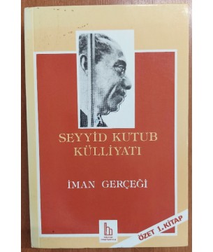 SEYYİD KUTUB KÜLLİYATI - 1 - İMAN GERÇEĞİ