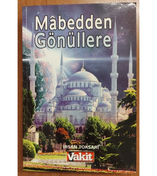 MÂBEDDEN GÖNÜLLERE  Hitabeler ve Hatıralar