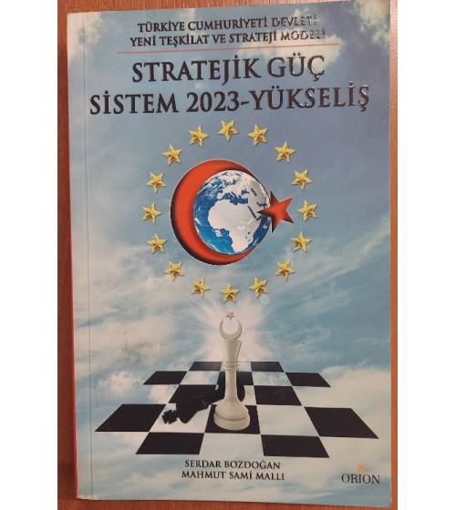 Stratejik Güç Sistem 2023- Yükseliş ( Türkiye Cumhuriyeti Devleti Yeni Teşkilat ve Strateji Modeli)