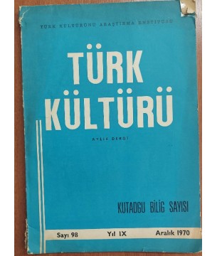 TÜRK KÜLTÜRÜ AYLIK DERGİ / SAYI:98 / ARALIK 1970 - KUTADGU BİLİG SAYISI