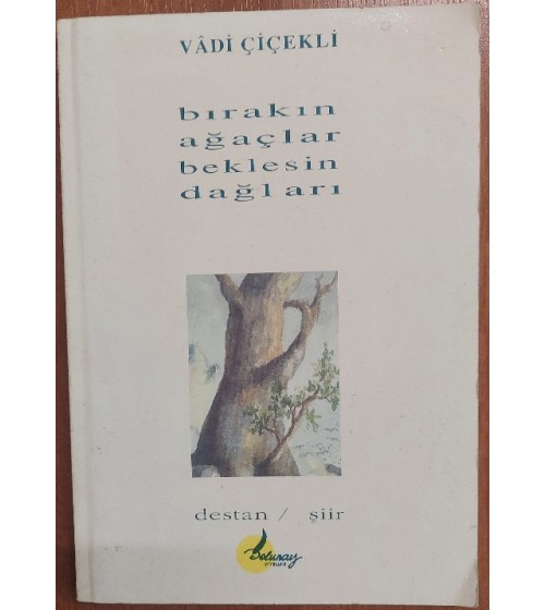 Bırakın Ağaçlar Beklesin Dağları (Destan / Şiir) Bırakın Ağaçlar Beklesin Dağları (Destan / Şiir)