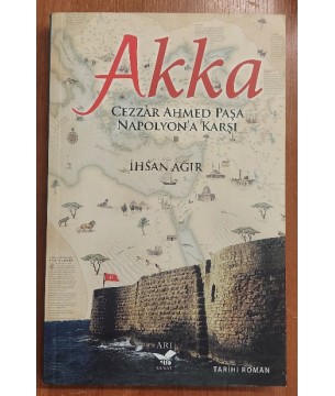 Akka - Cezzar Ahmed Paşa Napolyon'a Karşı (1.Baskı) Akka - Cezzar Ahmed Paşa Napolyon'a Karşı (1.Baskı)