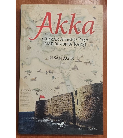 Akka - Cezzar Ahmed Paşa Napolyon'a Karşı (1.Baskı) Akka - Cezzar Ahmed Paşa Napolyon'a Karşı (1.Baskı)