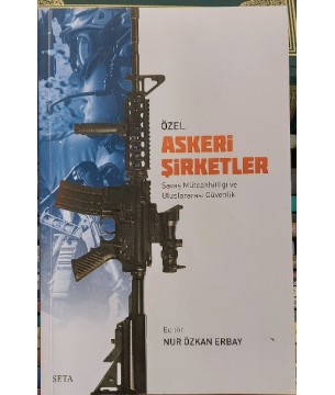 ÖZEL ASKERİ ŞİRKETLER - SAVAŞ MÜTEAHHİTLİĞİ VE ULUSLARARASI GÜVENLİK