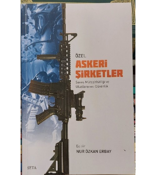 ÖZEL ASKERİ ŞİRKETLER - SAVAŞ MÜTEAHHİTLİĞİ VE ULUSLARARASI GÜVENLİK