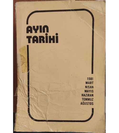 AYIN TARİHİ -MART,NİSAN,MAYIS,HAZİRAN,TEMMUZ,AĞUSTOS 1981 AYIN TARİHİ -MART,NİSAN,MAYIS,HAZİRAN,TEMMUZ,AĞUSTOS 1981