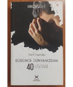 Düşünce Dünyamızdan 40 Kavram