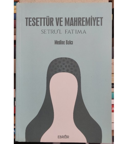 TESETTÜR VE MAHREMİYET SETRU'L FATIMA