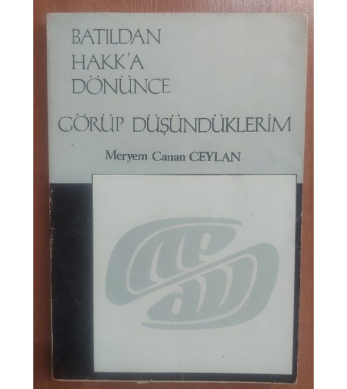 Batıldan Hakk'a Dönünce Görüp Düşündüklerim
