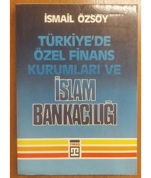 TÜRKİYEDE ÖZEL FİNANS KURUMLARI VE İSLAM BANKACILIĞI