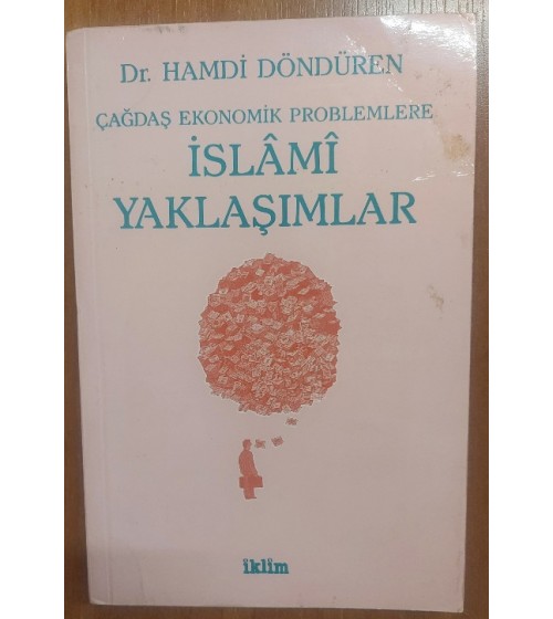 ÇAĞDAŞ EKONOMİK PROBLEMLERE İSLAMİ YAKLAŞIMLAR ÇAĞDAŞ EKONOMİK PROBLEMLERE İSLAMİ YAKLAŞIMLAR