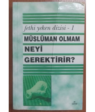 MÜSLÜMAN OLMAM NEYİ GEREKTİRİR