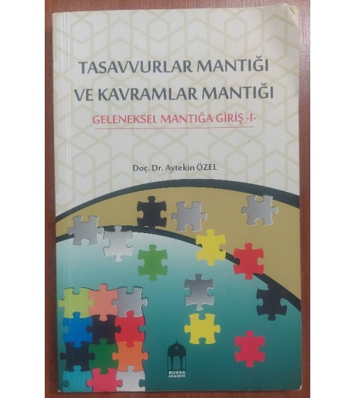 Tasavvurlar Mantığı ve Kavramlar Mantığı: Geleneksel Mantığa Giriş 1 (1.Baskı) Tasavvurlar Mantığı ve Kavramlar Mantığı: Geleneksel Mantığa Giriş 1 (1.Baskı)