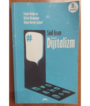 Dijitalizm - Sosyal Medya Ve Dijital Dönüşümle Dünya Nereye Gidiyor?