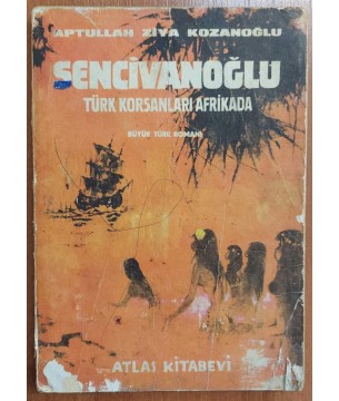 SENCİVANOĞLU - TÜRK KORSANLARI AFRİKADA