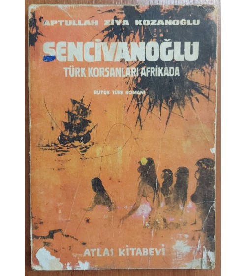 SENCİVANOĞLU - TÜRK KORSANLARI AFRİKADA