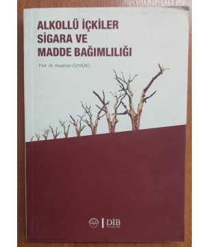 ALKOLLÜ İÇECEKLER SİGARA VE MADDE BAĞIMLILIĞI