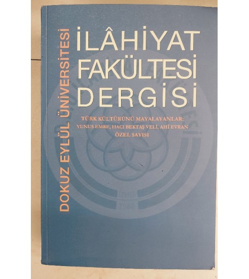 DOKUZ EYLÜL ÜNİVERSİTESİ İLAHİYAT FAKÜLTESİ DERGİSİ TÜRK KÜLTÜRÜNÜ MAYALAYANLAR YUNUS EMRE HACI BEKTAŞ VELİ AHİ EVRAN ÖZEL SAYISI DOKUZ EYLÜL ÜNİVERSİTESİ İLAHİYAT FAKÜLTESİ DERGİSİ TÜRK KÜLTÜRÜNÜ MAYALAYANLAR YUNUS EMRE HACI BEKTAŞ VELİ AHİ EVRAN ÖZEL SAYISI